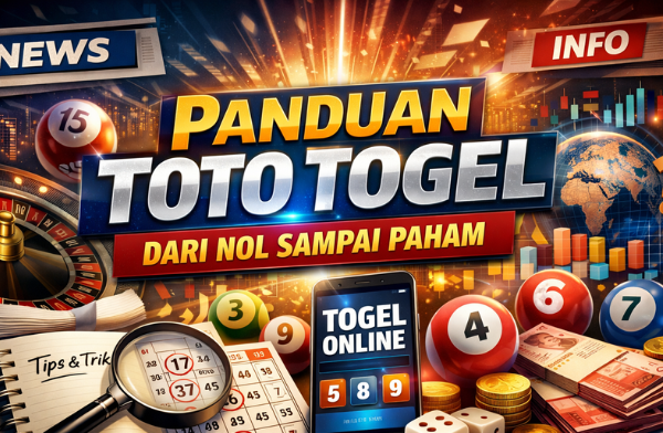 Panduan Toto Togel dari Nol Sampai Paham